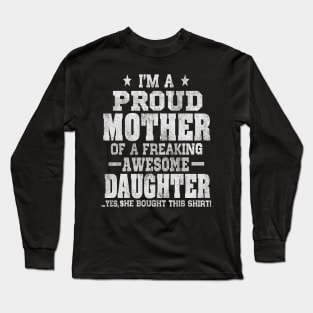 Im a proud mother of a freaking awesome daughter Long Sleeve T-Shirt